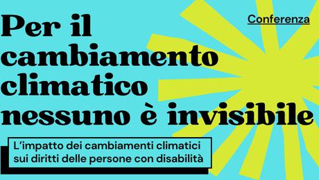 "Per il cambiamento climatico nessuno è invisibile": un convegno per approfondire il rapporto tra ambiente, informazione e disabilità