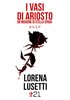 Copertina del libro "I vasi di Ariosto" di Lorena Lusetti, Damster editore